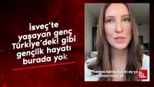 İsveç'te yaşayan genç Türkiye’deki gibi gençlik hayatı burada yok