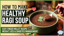 How to Make Healthy Ragi Soup: Easy Finger Millet Recipe for Weight Loss & Diabetes Management | Soup recipe.