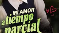 [Doblado ESP] Mi amor a tiempo parcial serie completa