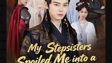 My Stepsisters Spoiled Me into a Legend  - Full Movies English Sub