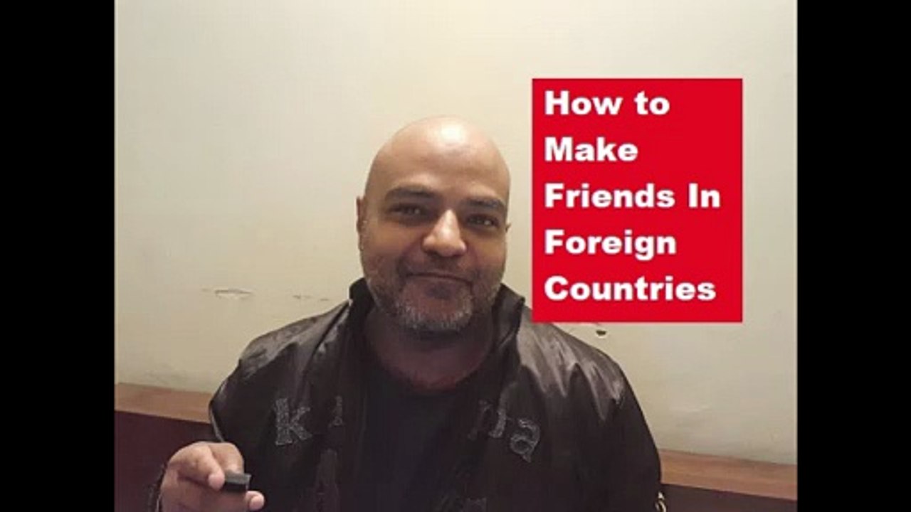 How to Make Friends In Foreign Countries?