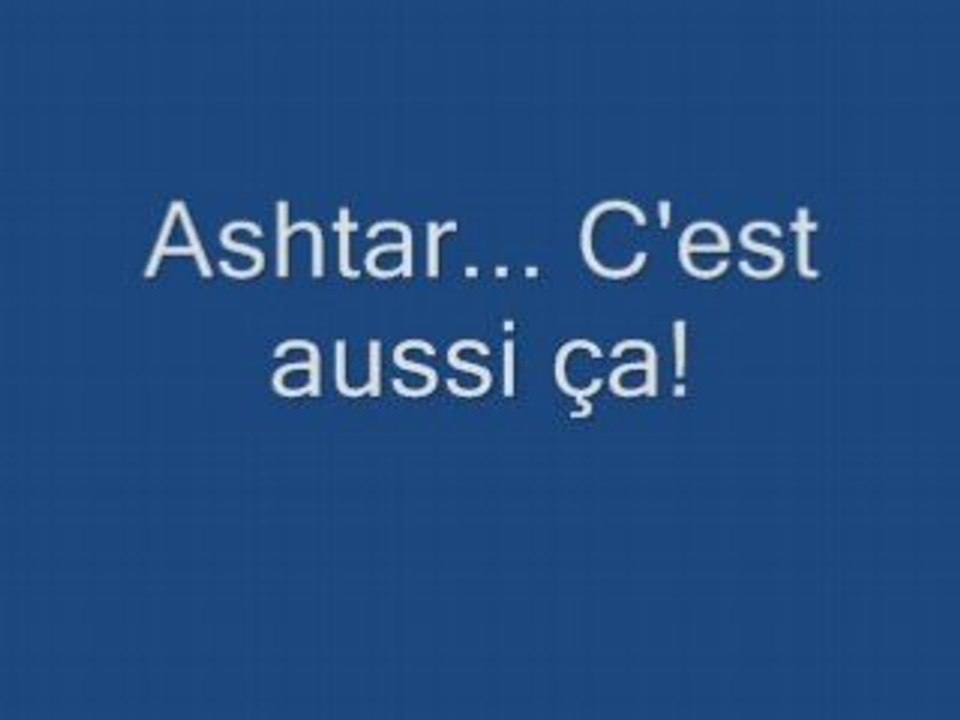 Ashtar... C'est aussi ça!