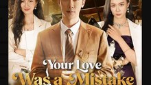 Your Love Was a Mistake I Wont Repeat Chinese Drama - English Sub