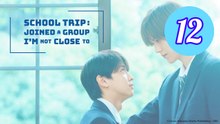 School Trip Joined a Group Im Not Close To Episode 12 Engsub