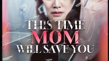 This Time Mom Will Save You Drama Movies English Sub