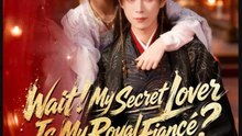 Wait My Secret Lover Is My Royal Fiance Drama Movies English Sub