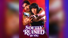 Softly Ruined By You Full Movie