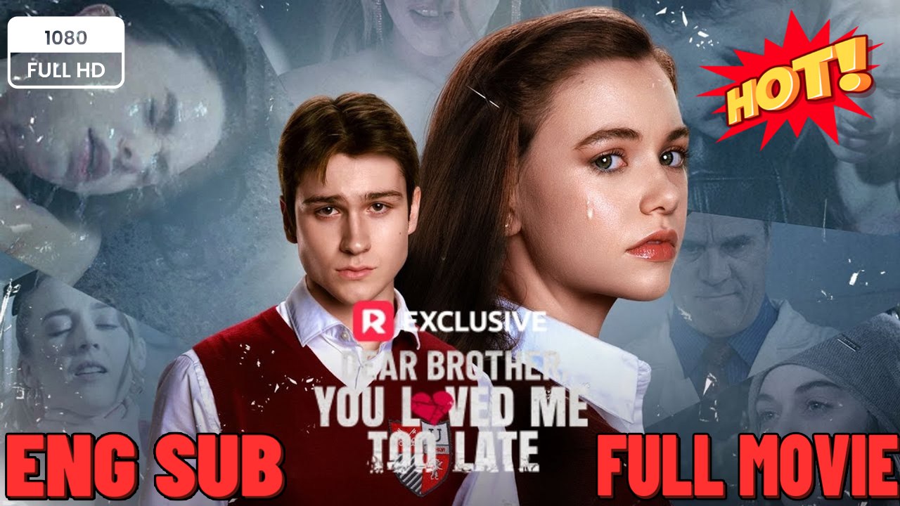 Dear Brother, You Loved Me Too Late (2026) - FULL - Reelshort