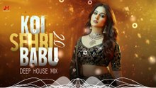 Koi Sehri Babu Deep House Mix
