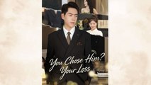 You Chose Him? Your Loss [Dubbed] Chinese Drama