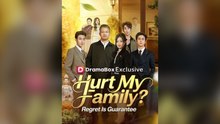 Hurt My Family Regret Is Guaranteed