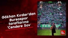 Gökhan Kırdar'dan Bursaspor taraftarına 'Cendere Sov'