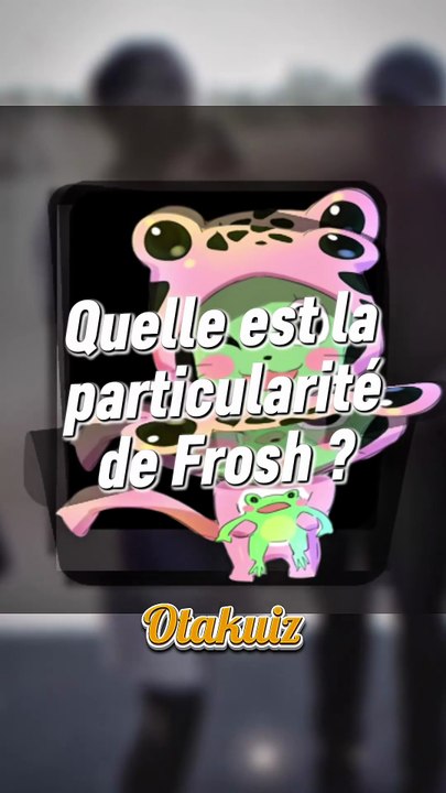 Quelle est la particularité de Frosch ?