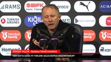 Beşiktaş Teknik Direktörü Sergen Yalçın: Her hafta daha iyi yerlere geleceğimizi düşünüyorum
