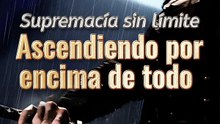 Supremacía sin límite: Ascendiendo por encima de todo