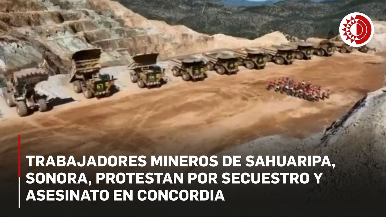 Trabajadores mineros de Sahuaripa, Sonora, protestan por secuestro y asesinato en Concordia