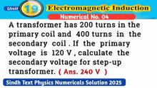 A transformer has 200 turns in the primary coil and 400 turns in the secondary coil.If the primary voltage is 120V, calculate the secondary voltage for step up transformer