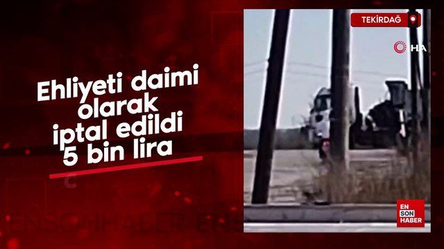 Tekirdağ'da ehliyeti daimi olarak iptal edildi 5 bin lira ceza yedi
