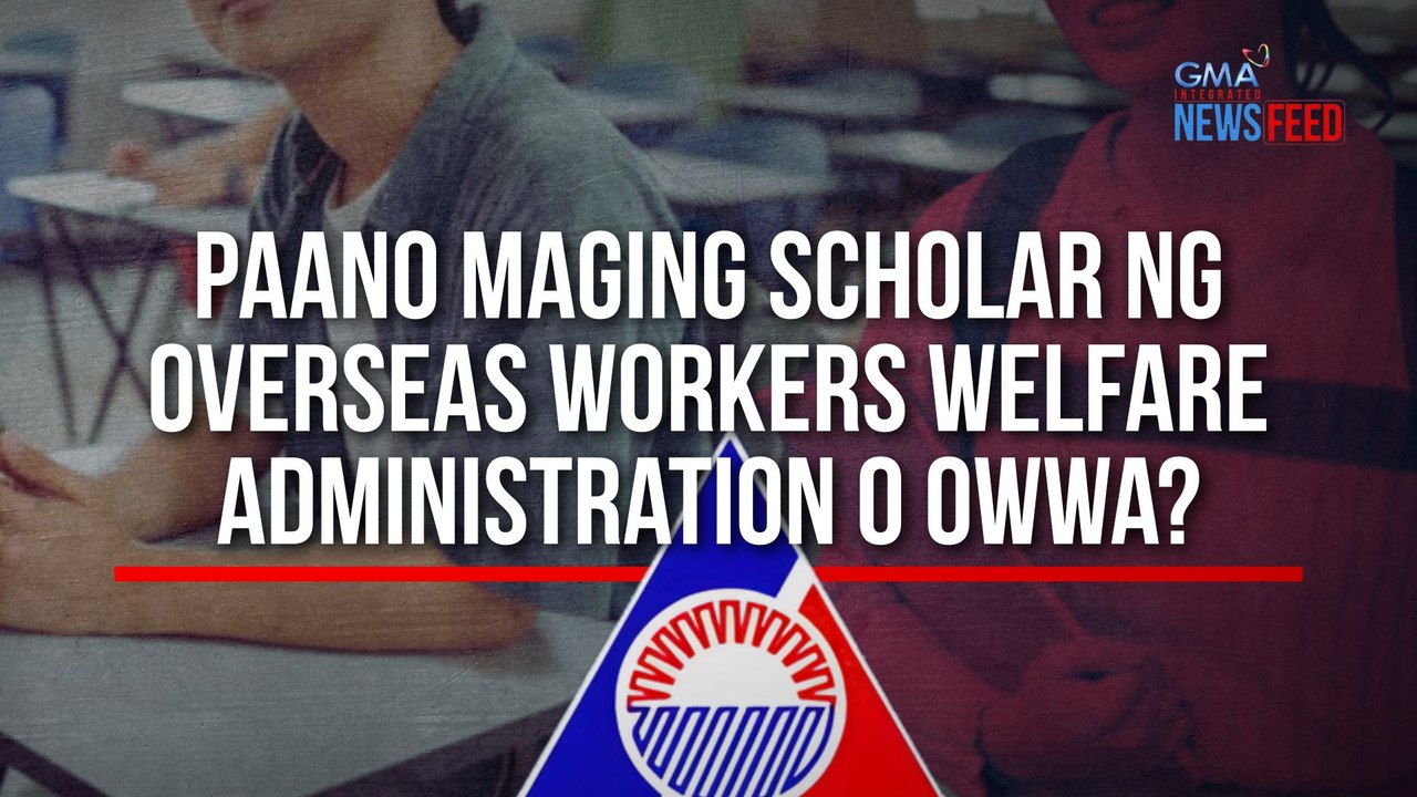 Paano maging scholar ng Overseas Workers Welfare Administration o OWWA? | GMA Integrated Newsfeed