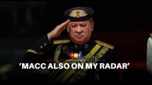 MACC also on my radar, says Agong