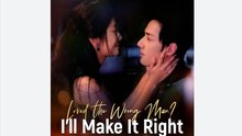 Loved The Wrong Man I'll Make It Right Chinese Drama - English Sub
