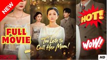 'Too Late to Call Her Mom ENGLISH SUB (2025) - FULL