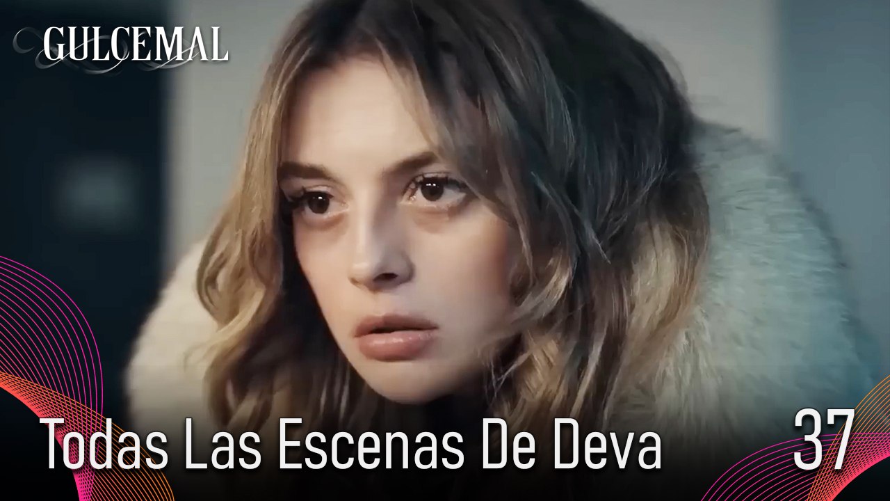 Todas Las Escenas De Deva 37 - Gulcemal