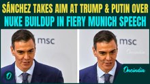 ‘STOP Nuclear Rearmament’: Spain’s PM Pedro Sánchez BLASTS Trump & Putin Over Nuclear Buildup| VIDEO
