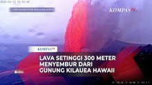 Penampakan Semburan Lava Gunung Kilauea Hawaii Setinggi 300 Meter
