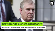 Andrew Mountbatten-Windsor: Gravierende Sicherheitsgefahr? Ex-Prinz schleuste Frauen heimlich in Palast