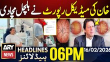 Medical Report on Imran Khan's Eyes - Shocking Updates | ARY News 6 PM Headlines | 16th Feb 2026