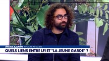 Jérémy Kalfon sur les liens entre LFI et la jeune garde