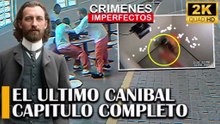 CRIMENES IMPERFECTOS -EL ULTIMO CANlBAL DEL MUNDO