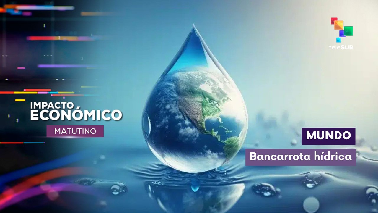 Impacto Económico | Mundo | Bancarrota hídrica global