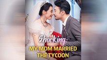 Hot 🔥 Shocking_ My Mom Married The Tycoon