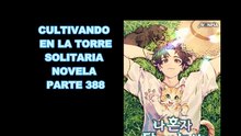 CULTIVANDO EN LA TORRE SOLITARIA NOVELA PARTE 388