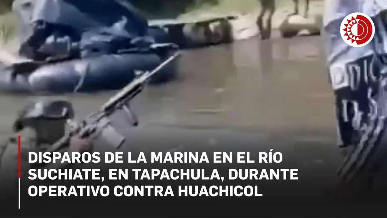 Semar realiza disparos al aire en operativo contra 'huachicoleros' en Suchiate, Chiapas