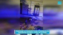 Depravado se masturbó frente a residencia de estudiantes en pleno centro de La Plata