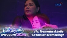 Hating Kapatid: Via, ibenenta si Belle sa human trafficking! (Episode 101 - Part 2/3)