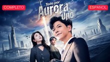[Español] Todo por Aurora Uno (Versión completo)