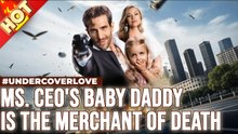 Ms. CEO's Baby Daddy Is the Merchant of Death - FULL (Eng Sub)