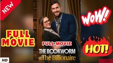 ♥️🌟 The Bookworm and the Billionaire Full Movie
