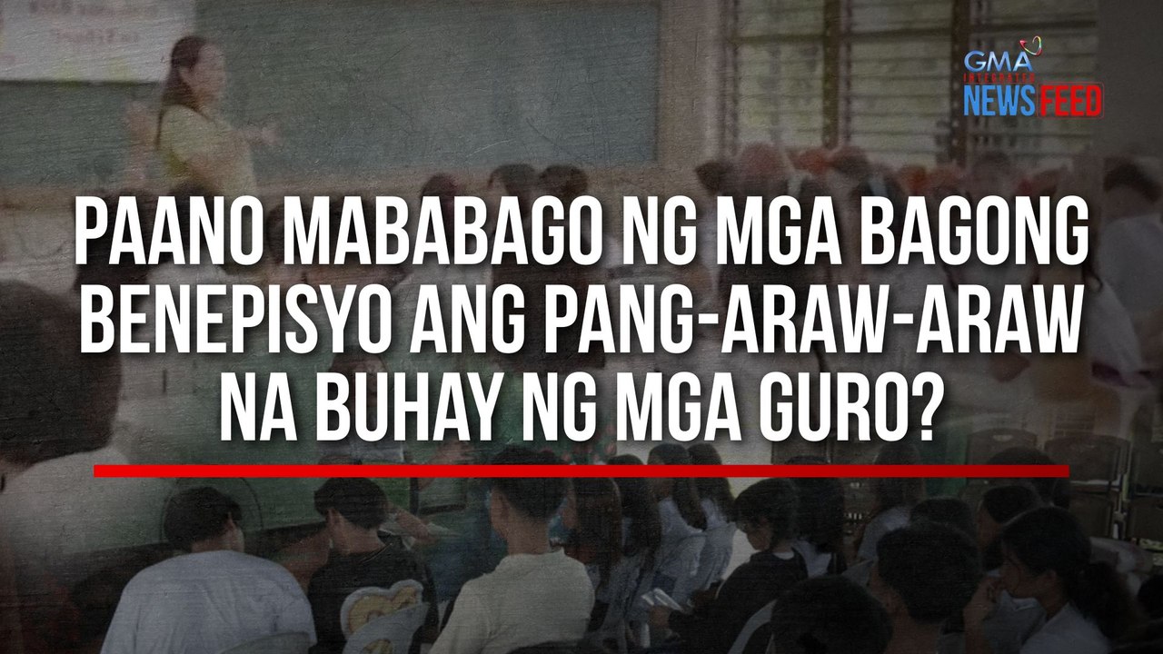 Paano mababago ng mga bagong benepisyo ang pang-araw-araw na buhay ng mga guro? | GMA Integrated Newsfeed