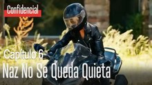 Naz no se queda quieta - Confidencial Capítulo 6
