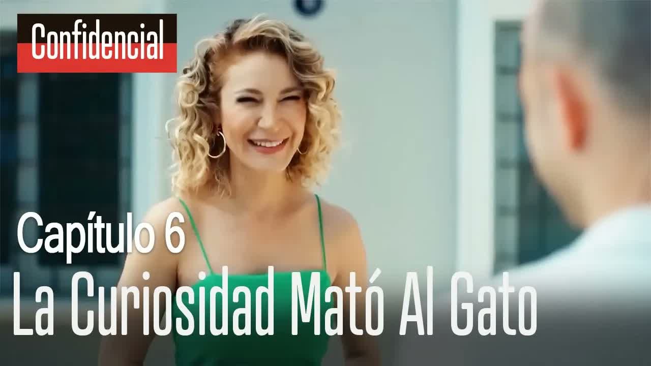 La curiosidad mató al gato - Confidencial Capítulo 6