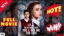 🧡🍏 🔥 Dear Brother, You Loved Me Too Late (2026) - FULL | Hot HD