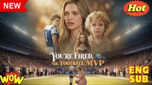 You're Fired, Mr. Football MVP – Full HD Movie [English Sub] | Watch Till The End