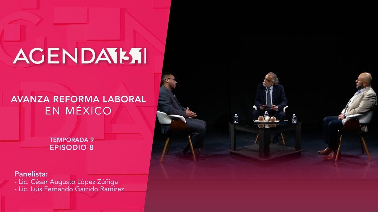 T9 Ep. 08 - Agenda 13.1 | Avanza Reforma Laboral en México