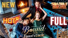 Bound by My Fiances Uncle Full HD Short Drama I Best Romantic ShortFilms Hot Emotional Dark CEO Billionaire Romance New Series 2026