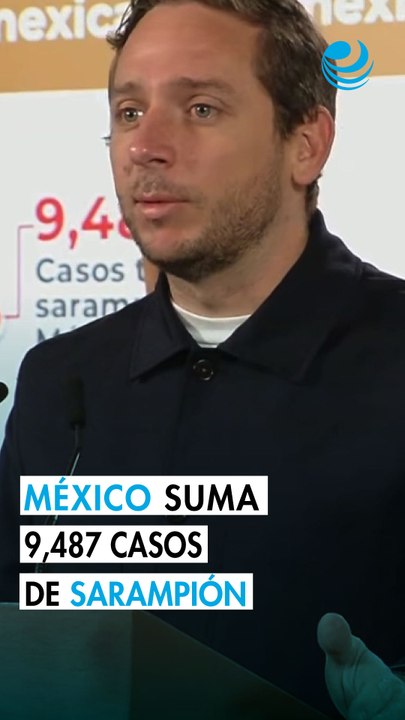 México suma 9,487 casos de sarampión y 1.6 millones de vacunas aplicadas por semana